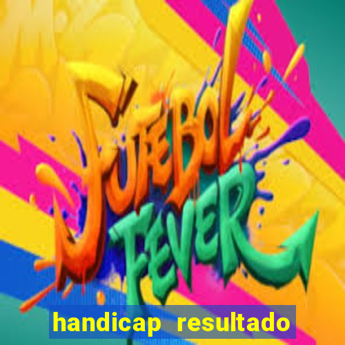 handicap resultado final - 2